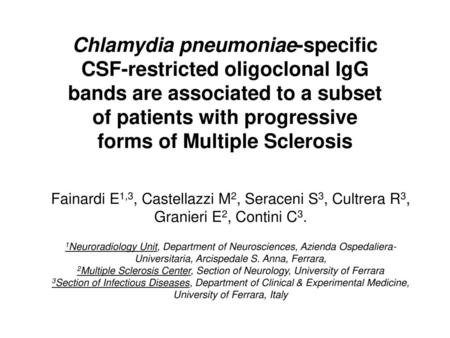 Chlamydia pneumoniae-specific CSF-restricted oligoclonal IgG bands are associated to a subset of patients with progressive forms of Multiple Sclerosis.