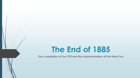 The completion of the CPR and the implementation of the Head Tax