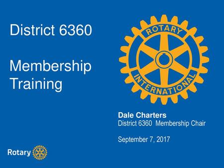 Dale Charters District 6360 Membership Chair September 7, 2017