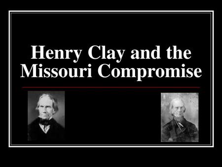 Henry Clay and the Missouri Compromise