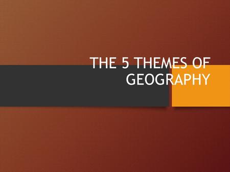 THE 5 THEMES OF GEOGRAPHY