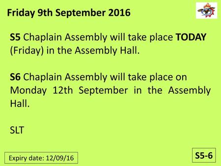 Friday 9th September 2016 S5 Chaplain Assembly will take place TODAY (Friday) in the Assembly Hall. S6 Chaplain Assembly will take place on Monday 12th.