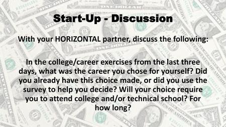 Start-Up - Discussion With your HORIZONTAL partner, discuss the following: In the college/career exercises from the last three days, what was the career.