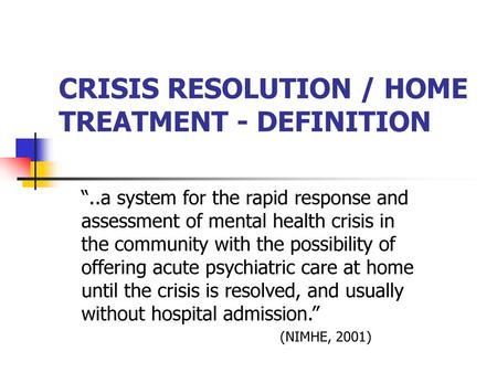 CRISIS RESOLUTION / HOME TREATMENT - DEFINITION