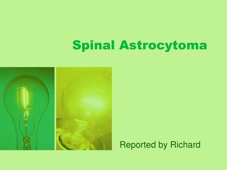 Spinal Astrocytoma Reported by Richard.