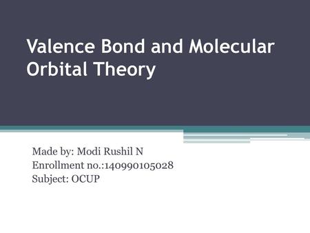 Valence Bond and Molecular Orbital Theory