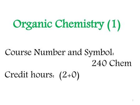 Organic Chemistry (1) Course Number and Symbol: 240 Chem