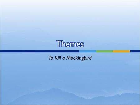 Themes To Kill a Mockingbird.