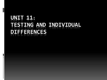 Unit 11: Testing and Individual Differences