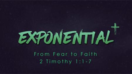 From Fear to Faith 2 Timothy 1:1-7.