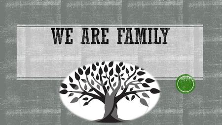 We are family.