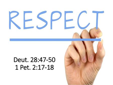 Deut. 28:47-50 1 Pet. 2:17-18 (1 Timothy 1:12-13), “And I thank Christ Jesus our Lord who has enabled me, because He counted me faithful, putting me into.