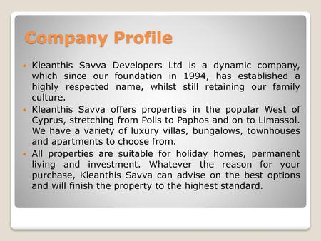 Company Profile Kleanthis Savva Developers Ltd is a dynamic company, which since our foundation in 1994, has established a highly respected name, whilst.