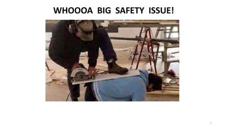 WHOOOA  BIG  SAFETY  ISSUE!