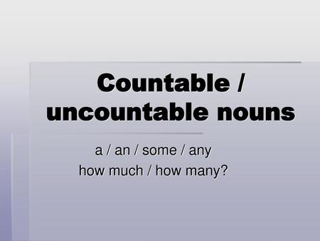 Countable / uncountable nouns