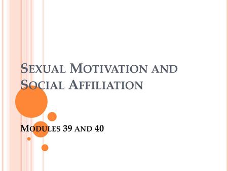 Sexual Motivation and Social Affiliation Modules 39 and 40