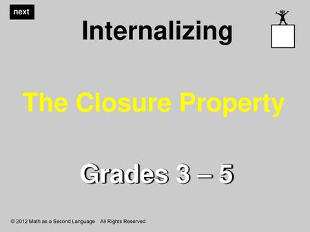 Internalizing The Closure Property Grades 3 – 5