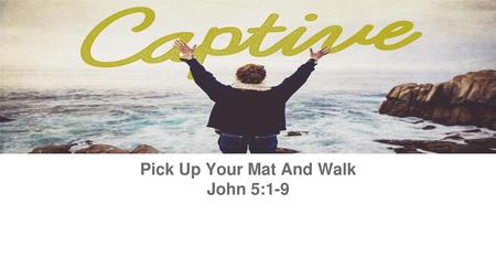 Pick Up Your Mat And Walk John 5:1-9