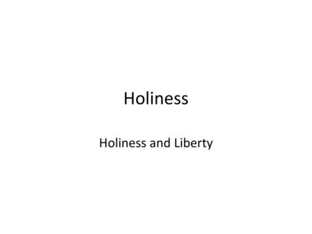 Holiness Holiness and Liberty.