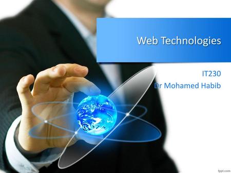 Web Technologies IT230 Dr Mohamed Habib.