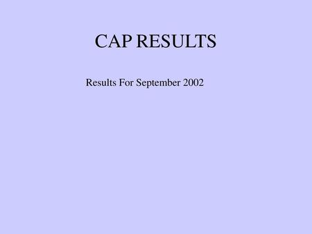 CAP RESULTS Results For September 2002.