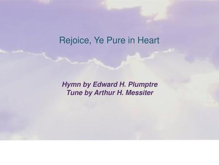 Hymn by Edward H. Plumptre Tune by Arthur H. Messiter