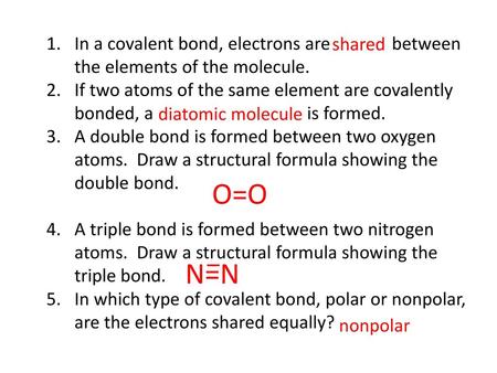 If two atoms of the same element are covalently bonded, a is formed.