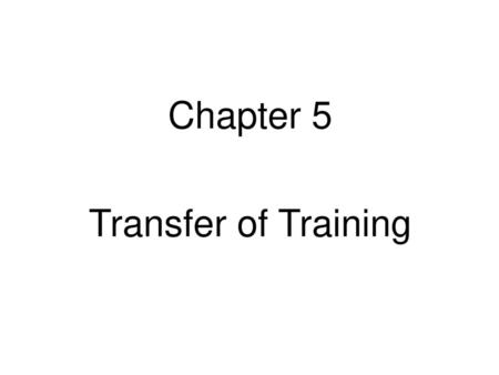 Chapter 5 Transfer of Training.