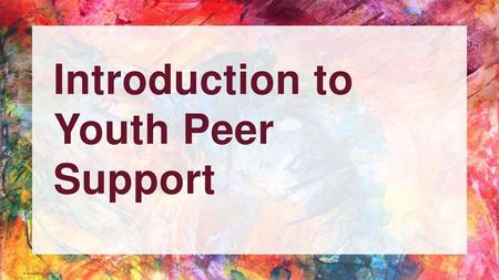 Introduction to Youth Peer Support