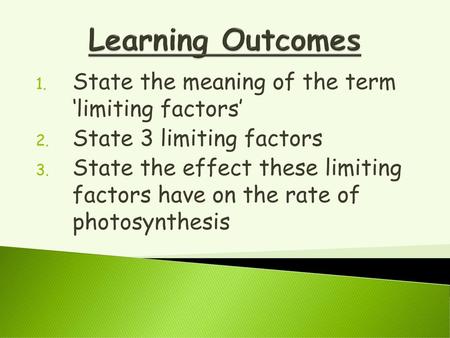 Learning Outcomes State the meaning of the term ‘limiting factors’