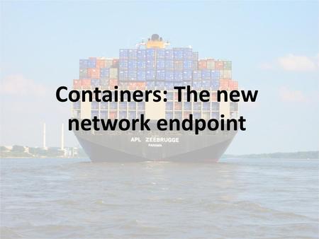 Containers: The new network endpoint