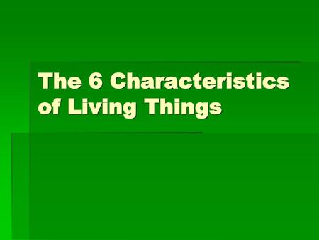 The 6 Characteristics of Living Things