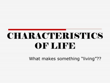 CHARACTERISTICS OF LIFE