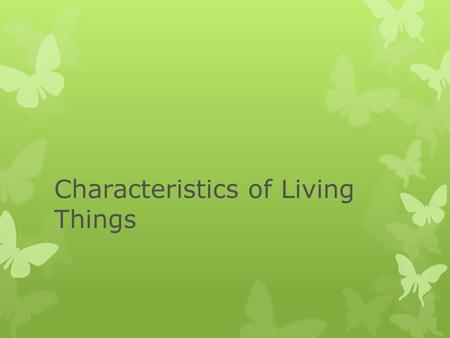 Characteristics of Living Things