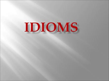 Idioms.