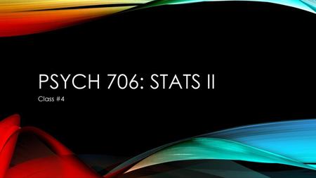 Psych 706: stats II Class #4.