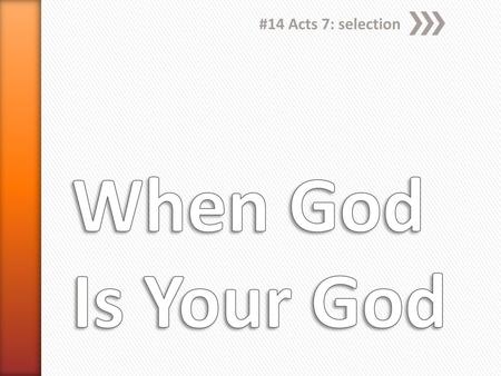 #14 Acts 7: selection When God Is Your God.