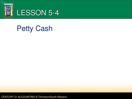 LESSON 5-4 5/29/2018 LESSON 5-4 Petty Cash GREEN.