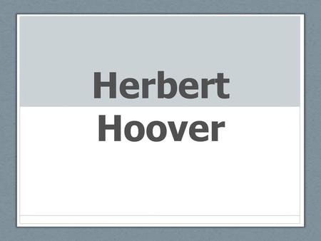 Herbert Hoover.