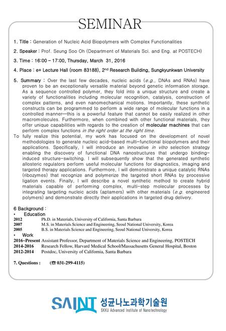 SEMINAR 1. Title : Generation of Nucleic Acid Biopolymers with Complex Functionalities 2. Speaker : Prof. Seung Soo Oh (Department of Materials Sci. and.