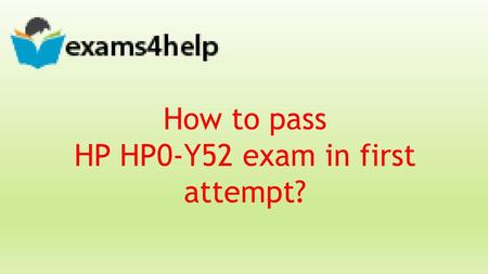 How to pass HP HP0-Y52 exam in first attempt?