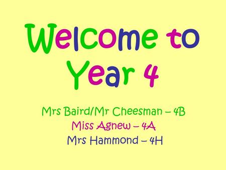 Mrs Baird/Mr Cheesman – 4B Miss Agnew – 4A Mrs Hammond – 4H