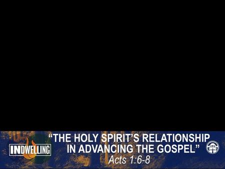 “THE HOLY SPIRIT’S RELATIONSHIP IN ADVANCING THE GOSPEL”