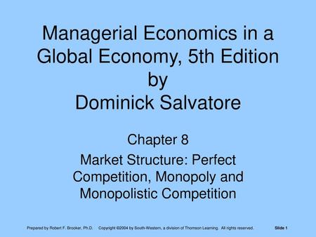 Managerial Economics in a Global Economy, 5th Edition by Dominick Salvatore Chapter 8 Market Structure: Perfect Competition, Monopoly and Monopolistic.