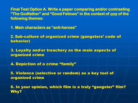 Final Test Option A. Write a paper comparing and/or contrasting “The Godfather” and “Good Fellows” in the context of one of the following themes: 1. Main.