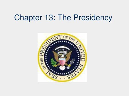 Chapter 13: The Presidency