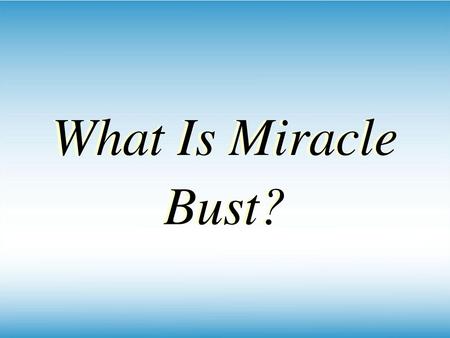 What Is Miracle Bust? What Is Miracle Bust?.