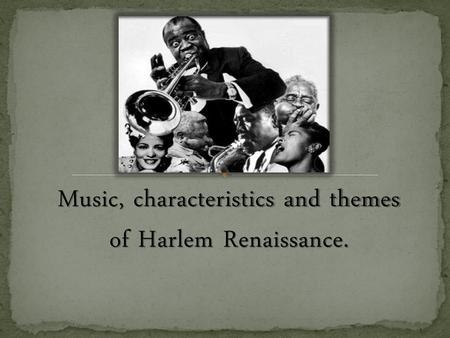 Music, characteristics and themes of Harlem Renaissance.