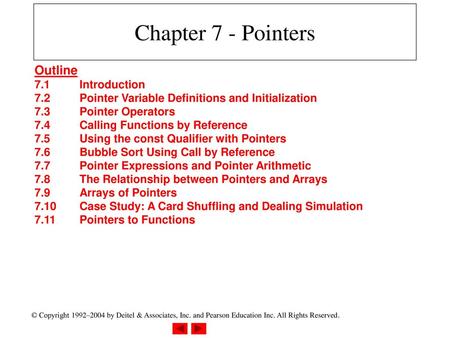 Chapter 7 - Pointers Outline 7.1 Introduction