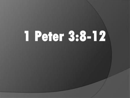 1 Peter 3:8-12.